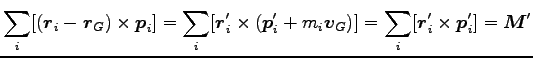 $\displaystyle \sum_i [({\boldsymbol r}_i-{\boldsymbol r}_G) \times {\boldsymbol...
...\boldsymbol r}^\prime_i \times {\boldsymbol p}^\prime_i]={\boldsymbol M}^\prime$