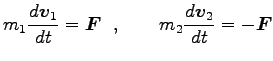 $\displaystyle m_1 \frac{d {\boldsymbol v}_1}{dt}={\boldsymbol F}  ,\qquad
m_2 \frac{d {\boldsymbol v}_2}{dt}=-{\boldsymbol F}$