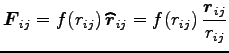 $\displaystyle {\boldsymbol F}_{ij}=f(r_{ij}) \widehat{{\boldsymbol r}}_{ij}=f(r_{ij}) \frac{{\boldsymbol r}_{ij}}{r_{ij}}$