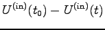 $\displaystyle U^{(\rm in)}(t_0)-U^{(\rm in)}(t)$