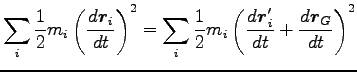 $\displaystyle \sum_i\frac{1}{2}m_i \left(\frac{d{\boldsymbol r}_i}{dt}\right)^2...
...ft(\frac{d{\boldsymbol r}^\prime_i}{dt}
+\frac{d{\boldsymbol r}_G}{dt}\right)^2$