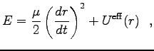 $\displaystyle E=\frac{\mu}{2}\left(\frac{dr}{dt}\right)^2
+U^{\rm eff}(r)\ \ ,$