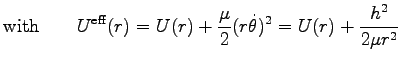 $\displaystyle \hbox{with} \qquad U^{\rm eff}(r)=U(r)+\frac{\mu}{2}
(r \dot{\theta})^2
=U(r)+\frac{h^2}{2\mu r^2}$