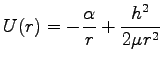 $\displaystyle U(r)=-\frac{\alpha}{r}+\frac{h^2}{2\mu r^2}$