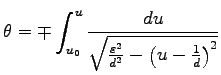 $\displaystyle \theta=\mp \int^u_{u_0} \frac{du}
{\sqrt{\frac{\varepsilon^2}{d^2}
-\left(u-\frac{1}{d}\right)^2}}$