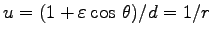 $ u=(1+\varepsilon \cos\,\theta)/d
=1/r$