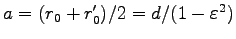 $ a=(r_0+r^\prime_0)/2=d/(1-\varepsilon^2)$