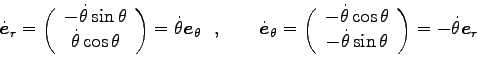 \begin{displaymath}\dot{{\boldsymbol e}}_r=\left(
\begin{array}{c}
-\dot{\theta}...
... \theta \\
\end{array}\right)
=-\dot{\theta} {\boldsymbol e}_r\end{displaymath}