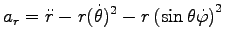 $\displaystyle a_r=\ddot{r}-r (\dot{\theta})^2
-r \left( \sin \theta \dot{\varphi}\right)^2$