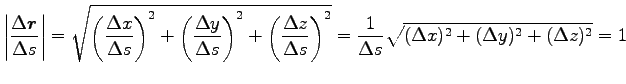 $\displaystyle \left\vert\frac{\Delta {\boldsymbol r}}{\Delta s}\right\vert
=\sq...
...s}\right)^2}
=\frac{1}{\Delta s}\sqrt{(\Delta x)^2+(\Delta y)^2+(\Delta z)^2}=1$