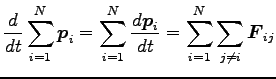 $\displaystyle \frac{d}{dt}\sum^N_{i=1} {\boldsymbol p}_i
=\sum^N_{i=1} \frac{d {\boldsymbol p}_i}{dt}=\sum^N_{i=1}\sum_{j \neq i} {\boldsymbol F}_{ij}$