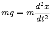 $\displaystyle mg=m \frac{d^2 x}{dt^2}$