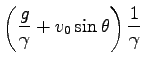$\displaystyle \left(\frac{g}{\gamma}+v_0 \sin \theta \right)\frac{1}{\gamma}$