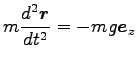 $\displaystyle m\frac{d^2 {\boldsymbol r}}{dt^2}=-mg {\boldsymbol e}_z$