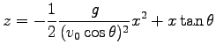 $\displaystyle z=-\frac{1}{2}\frac{g}{(v_0 \cos \theta)^2} x^2+x\,{\rm tan}\,\theta$