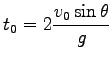 $\displaystyle t_0=2 \frac{v_0 \sin \theta}{g}$