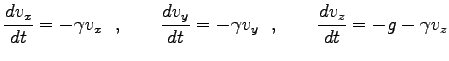 $\displaystyle \frac{d v_x}{dt}=-\gamma v_x\ \ ,\qquad
\frac{d v_y}{dt}=-\gamma v_y\ \ ,\qquad
\frac{d v_z}{dt}=-g-\gamma v_z$