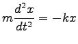 $\displaystyle m\frac{d^2 x}{dt^2}=-kx$