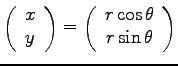 $ \left(\begin{array}{c}
x \\
y \\
\end{array}\right)=\left(\begin{array}{c}
r \cos \theta \\
r \sin \theta \\
\end{array}\right)$