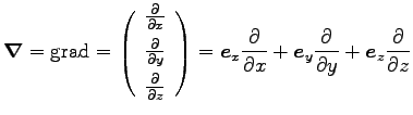 $\displaystyle {\boldsymbol \nabla}={\rm grad}=\left( \begin{array}{c}
\frac{\pa...
...e}_y \frac{\partial}{\partial y}
+{\boldsymbol e}_z \frac{\partial}{\partial z}$