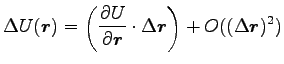 $\displaystyle \Delta U({\boldsymbol r})=\left(\frac{\partial U}{\partial {\boldsymbol r}} \cdot \Delta {\boldsymbol r}\right)
+O((\Delta {\boldsymbol r})^2)$