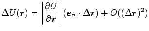 $\displaystyle \Delta U({\boldsymbol r})=\left\vert\frac{\partial U}{\partial {\...
...ldsymbol e}_n \cdot \Delta {\boldsymbol r}\right)+O((\Delta {\boldsymbol r})^2)$