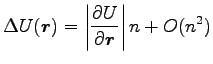 $\displaystyle \Delta U({\boldsymbol r})=\left\vert\frac{\partial U}{\partial {\boldsymbol r}}\right\vert n
+O(n^2)$