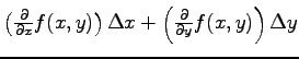 $ \left(\frac{\partial}{\partial x} f(x,y)\right)\Delta x
+\left(\frac{\partial}{\partial y} f(x,y)\right)\Delta y$