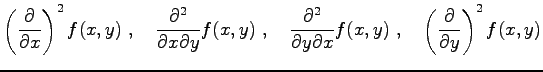 $\displaystyle \left(\frac{\partial}{\partial x}\right)^2 f(x, y)\ ,\quad
\frac{...
... \partial x} f(x, y)\ ,\quad
\left(\frac{\partial}{\partial y}\right)^2 f(x, y)$